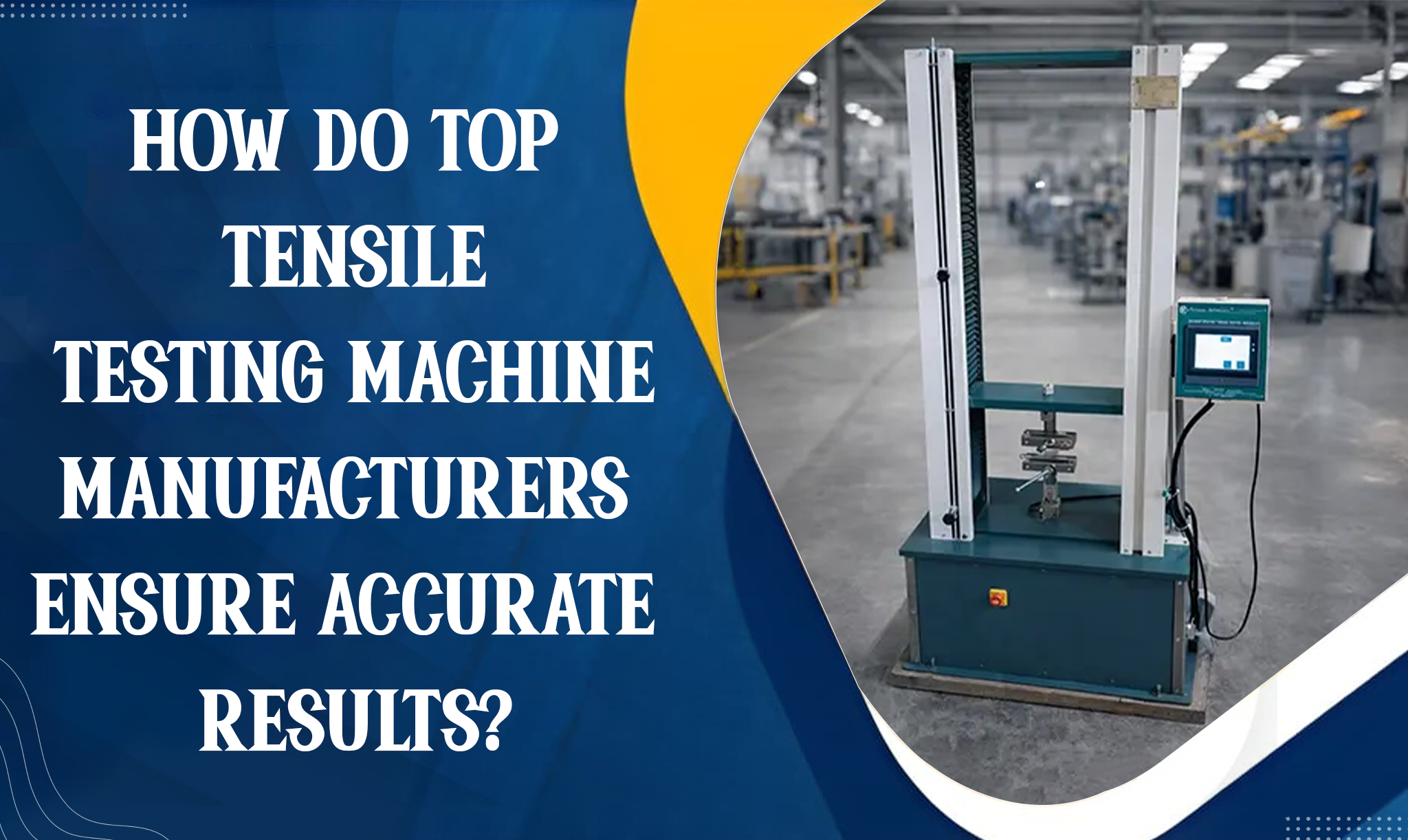 How Do Top Tensile Testing Machine Manufacturers Ensure Accurate Results?