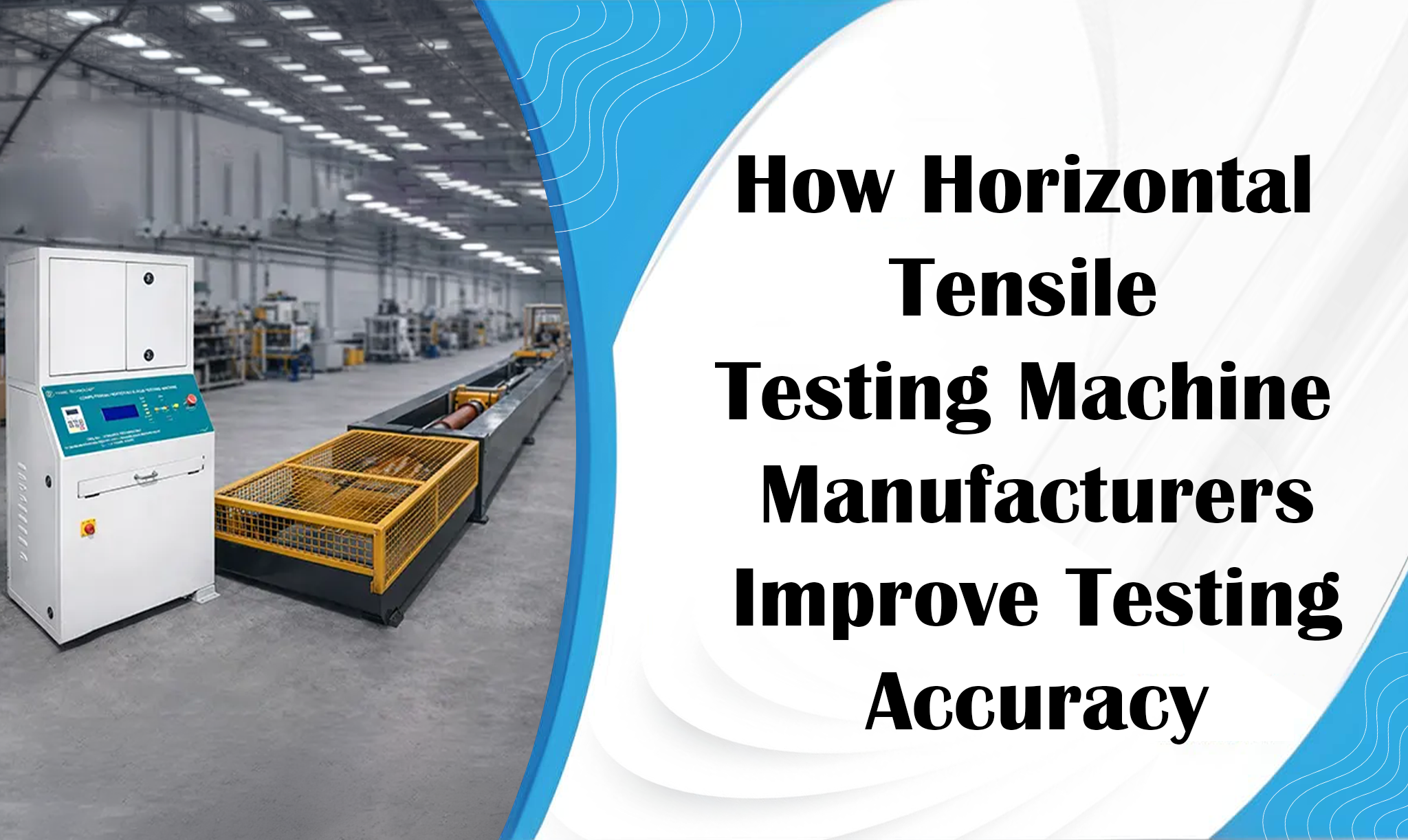 How Horizontal Tensile Testing Machine Manufacturers Improve Testing Accuracy